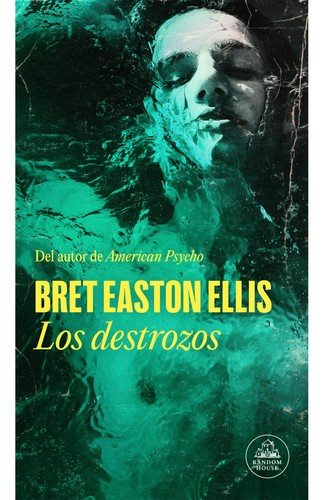 Bret Easton Ellis, Rubén Martín Giráldez, Bret Easton Ellis: Los destrozos (Paperback, 2023, Random House, Penguin Random House Grupo Editorial)