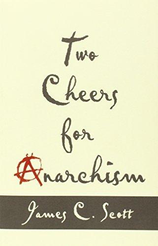 James C. Scott: Two Cheers for Anarchism (2014, Princeton University Press)