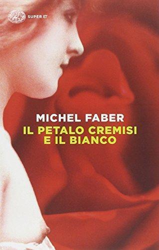 Michel Faber: IL PETALO CREMISI E IL BIANCO. (Italian language, 2014)