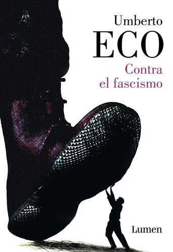 Umberto Eco: Contra el fascismo (2018, Lumen)