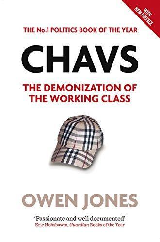 Owen Jones: Chavs : The Demonization of the Working Class