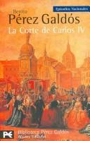 Benito Pérez Galdós: La corte de Carlos IV/ The Court of Carlos IV (Paperback, Spanish language, 2006, Alianza Editorial Sa)