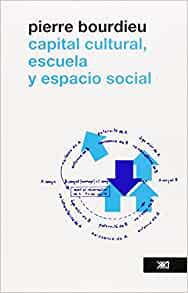 Pierre Bourdieu: Capital cultural, escuela y espacio social. - ed. rev. correg. (2011, Siglo XXI Editores)