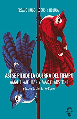 Max Gladstone, Amal El-Mohtar: Así se pierde la guerra del tiempo (Paperback, 2021, Insólita Editorial)