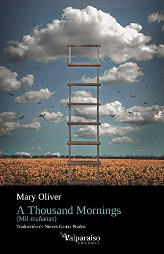 Mary Oliver, NIEVES GARCÍA PRADOS: A THOUSAND MORNINGS (Paperback, VALPARAÍSO EDICIONES)