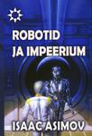 Isaac Asimov: Robotid ja Impeerium (Hardcover, Estonian language, 2010, Kirjastus Fantaasia)
