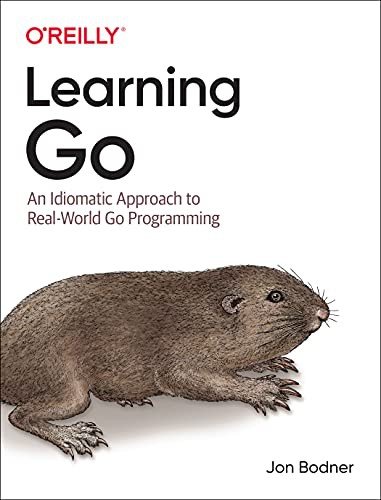 Jon Bodner: Learning Go: An Idiomatic Approach to Real-World Go Programming (2021, O'Reilly Media)