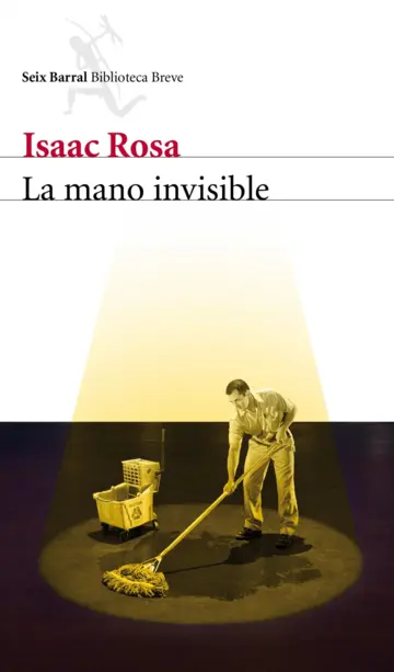 Isaac Rosa Camacho: La mano invisible (Spanish language, 2011, Seix Barral)