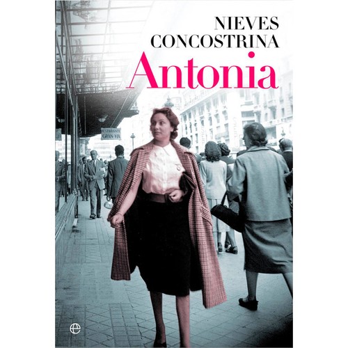 Nieves Concostrina Villarreal: Antonia (2014, Esfera de los libros, LA ESFERA DE LOS LIBROS, S.L.)