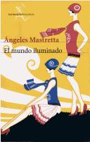 Ángeles Mastretta: El Mundo Iluminado (Paperback, Spanish language, 2002, Editorial Seix Barral)