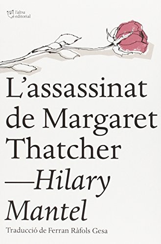 Hilary Mantel, Ferran Ràfols Gesa: L'assassinat de Margaret Thatcher (Paperback, Catalan language, 2015, L´ALTRA, L'Altra Editorial)