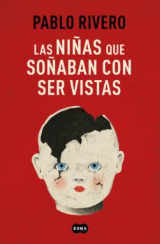 Pablo Rivero: Las niñas que soñaban con ser vistas (2021, Suma de Letras)