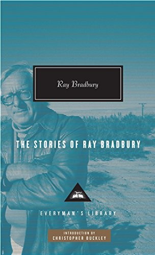 Ray Bradbury: The Stories of Ray Bradbury (Everyman's Library Contemporary Classics Series) (2010, Everyman's Library)