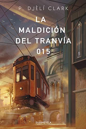 P. Djèlí Clark, Pilar Caballero, Rebeca Cardeñoso, Cristina Jurado, Almudena Martínez, Sofía Sanz: La maldición del tranvía 015 (Paperback, 2021, Duermevela Ediciones)