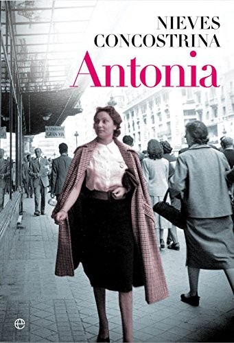 Nieves Concostrina Villarreal: Antonia (Paperback, 2016, LA ESFERA DE LOS LIBROS, S.L.)