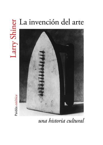 La invención del arte: una historia cultural (2014, Paidós)