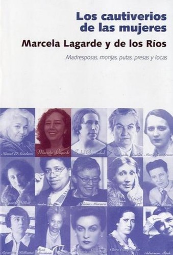 Marcela Lagarde: Los cautiverios de las mujeres (Spanish language, 2011, Horas y Horas la Editorial)