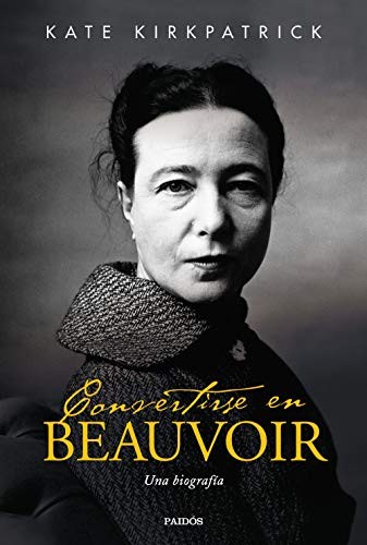 Kate Kirkpatrick, Fernando Borrajo: Convertirse en Beauvoir (Paperback, Ediciones Paidós)