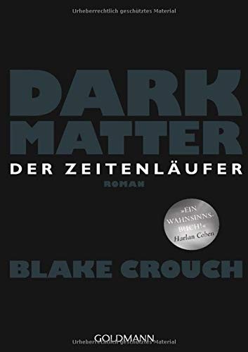 Blake Crouch: Dark Matter. Der Zeitenläufer (Paperback, 2017, Goldmann Verlag)