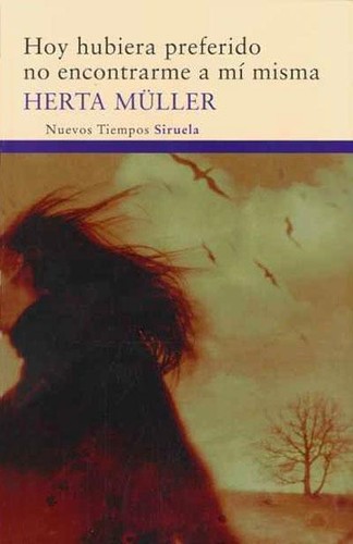 Herta Müller: Hoy hubiera preferido no encontrarme a mí misma (Spanish language, 2010, Siruela)