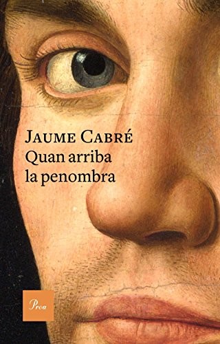 Jaume Cabré: Quan arriba la penombra (Hardcover, Proa)