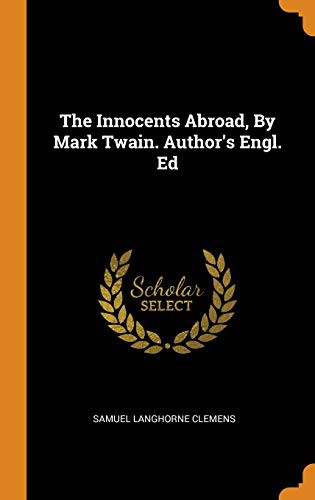 Mark Twain: The Innocents Abroad, by Mark Twain. Author's Engl. Ed (Hardcover, Franklin Classics Trade Press)