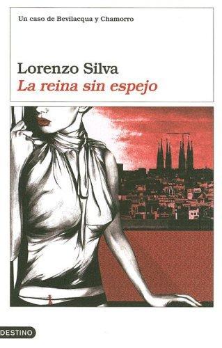 Lorenzo Silva: La reina sin espejo (Bevilacqua y Chamorro, #5) (Spanish language, 2005)