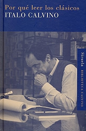 Italo Calvino, Aurora Bernárdez, Esther Calvino: Por qué leer los clásicos (Hardcover, 2009, Siruela)
