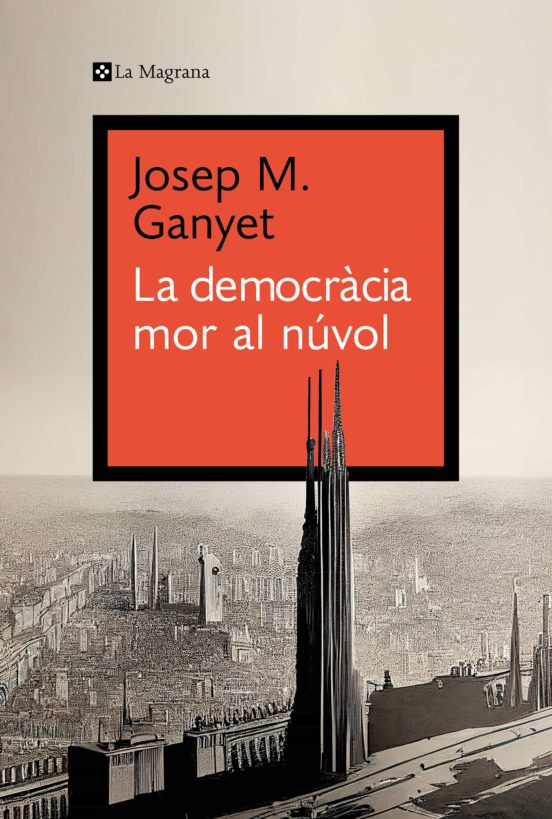 Josep Maria Ganyet: La democràcia mor al núvol (Paperback, català language, La Magrana)
