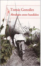 Tomás González: Abraham entre bandidos (2010, Alfaguara)