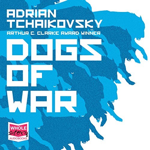 Adrian Tchaikovsky: Dogs of War (AudiobookFormat, 2018, Whole Story Audio Books)