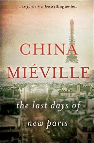 China Miéville: The last days of new Paris : a novella (2016)