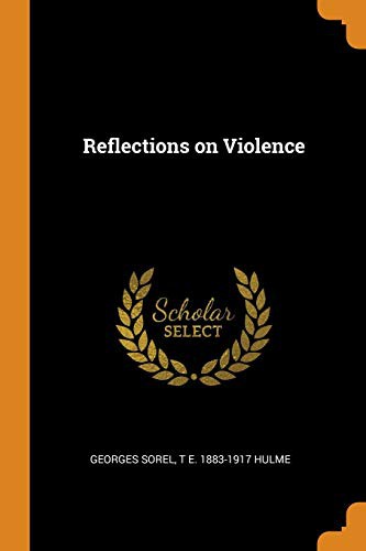 Georges Sorel, T E. 1883-1917 Hulme: Reflections on Violence (2018, Franklin Classics)