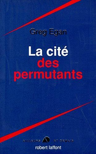 Greg Egan: La cité des permutants (Hardcover, French language, 1999, Robert Laffont)