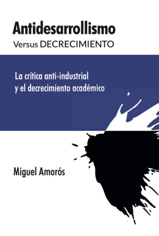 Miguel Amorós: Antidesarrollismo vs Decrecimiento (Castellano language, 2026, Ediciones y distribuciones Fantasma)