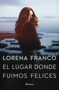 Lorena Franco: El lugar donde fuimos felices (Paperback, 2022, Editorial Planeta)