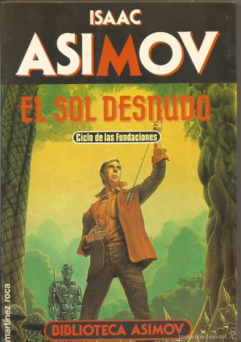 Isaac Asimov: El Sol Desnudo (Spanish language, 1990, Ediciones Martínez Roca S A)