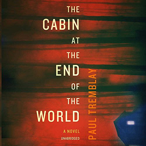 Paul Tremblay: The Cabin at the End of the World (AudiobookFormat, HarperCollins Publishers and Blackstone Audio, William Morrow & Company)