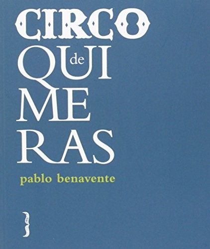 Pablo Benavente Ruiz: Circo de quimeras (Paperback, Harpo Libros)