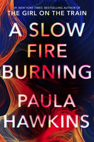 Paula Hawkins: A Slow Fire Burning (2021, Riverhead Books)