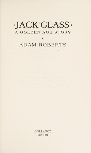 Adam Roberts: Jack Glass (2012, Gollancz, Orion Publishing Group, Limited)