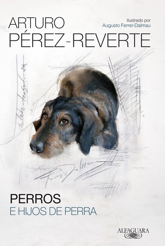 Arturo Pérez-Reverte: Perros e hijos de perra (Spanish language, 2014, Alfaguara)