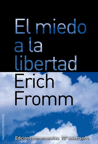 Erich Fromm: El miedo a la libertad - 1. edición (2000, Paidós, Ediciones Paidós)