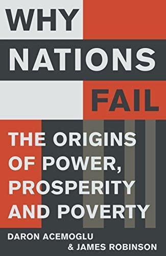 Daron Acemoglu, James A. Robinson: Why Nations Fail The Origins of Power, Prosperity, and Poverty (2012)