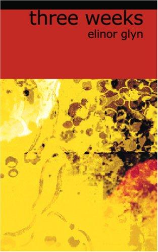 Elinor Glyn: Three Weeks (Paperback, 2006, BiblioBazaar)