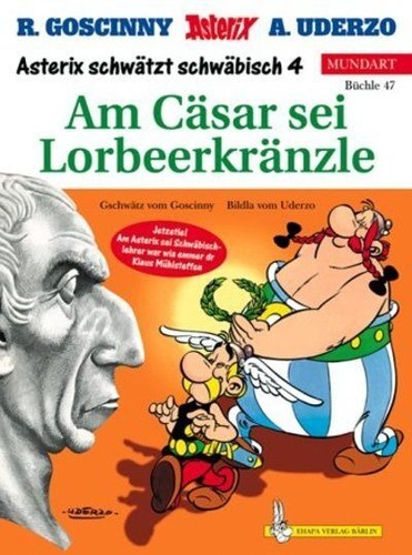 René Goscinny, Albert Uderzo, Klaus Mühlsteffen: Asterix Mundart Geb, Bd.47, Am Cäsar sei Lorbeerkränzle (Hardcover, Germanic (Other) language, Egmont Ehapa, Stgt.)