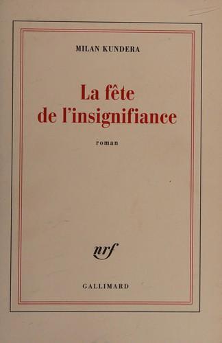 Milan Kundera: La fête de l'insignifiance (French language, 2014, Éditions Gallimard)