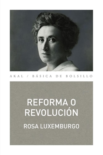 Rosa Luxemburgo: Reforma o revolución (Paperback, 2015, Ediciones Akal)