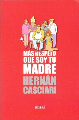 Hernán Casciari: Más respeto, que soy tu madre (Spanish language, 2009, Plaza Janés)