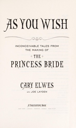 Joe Layden, Luz Achával Barral, Cary Elwes: As you wish : inconceivable tales from the making of The princess bride (Hardcover, 2014, Simon & Schuster)